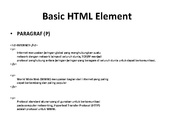 Basic HTML Element • PARAGRAF (P) <h 2>INTERNET</h 2> <p> Internet merupakan jaringan global