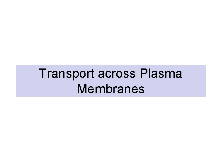 Transport across Plasma Membranes 