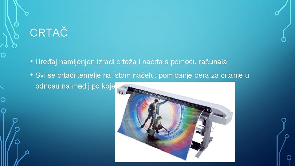 CRTAČ • Uređaj namijenjen izradi crteža i nacrta s pomoću računala • Svi se