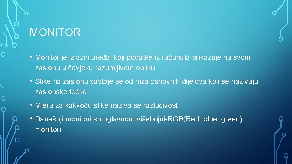 MONITOR • Monitor je izlazni uređaj koji podatke iz računala prikazuje na svom zaslonu