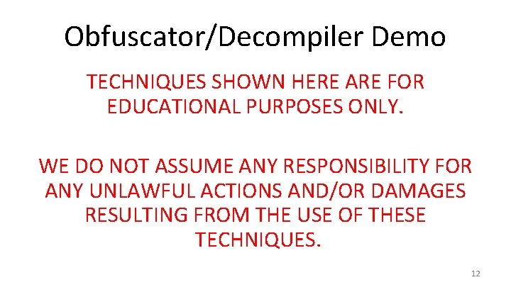 Obfuscator/Decompiler Demo TECHNIQUES SHOWN HERE ARE FOR EDUCATIONAL PURPOSES ONLY. WE DO NOT ASSUME
