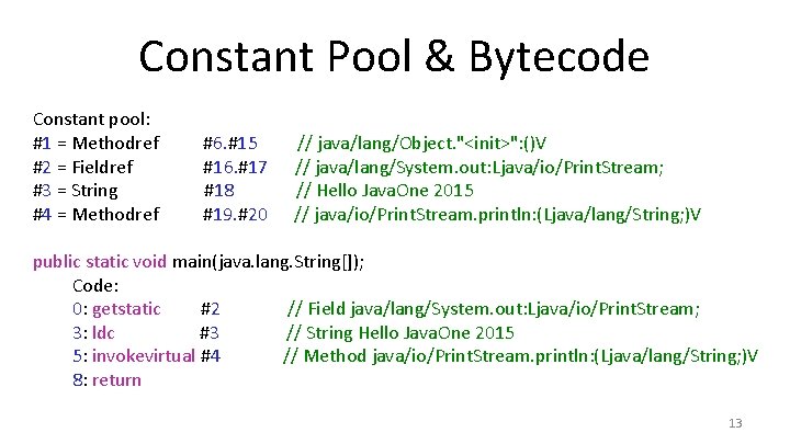 Constant Pool & Bytecode Constant pool: #1 = Methodref #2 = Fieldref #3 =