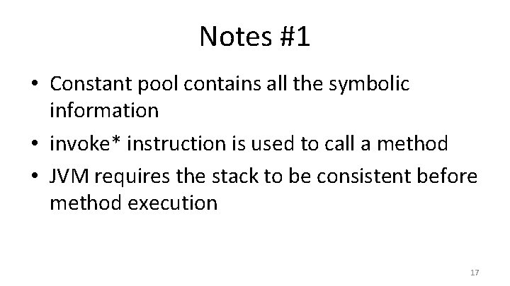 Notes #1 • Constant pool contains all the symbolic information • invoke* instruction is