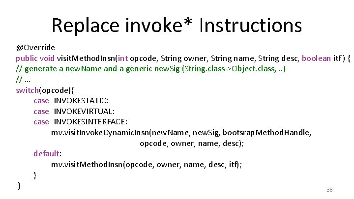 Replace invoke* Instructions @Override public void visit. Method. Insn(int opcode, String owner, String name,