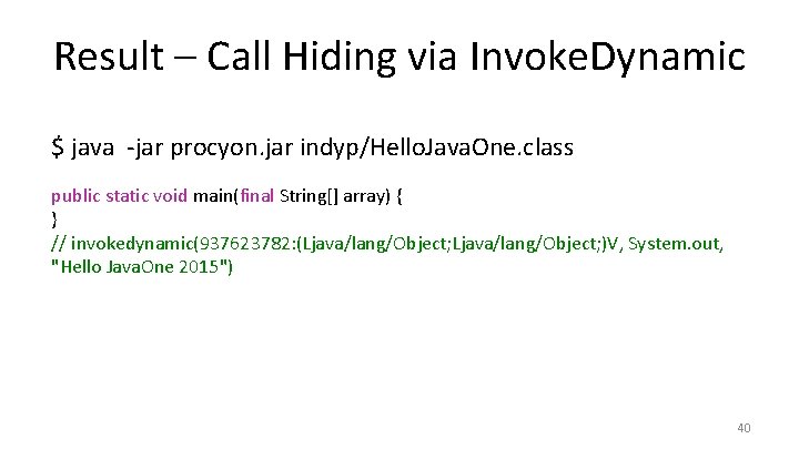 Result – Call Hiding via Invoke. Dynamic $ java -jar procyon. jar indyp/Hello. Java.