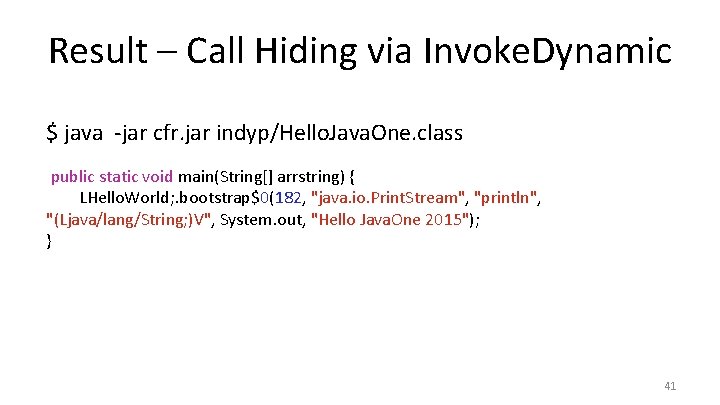 Result – Call Hiding via Invoke. Dynamic $ java -jar cfr. jar indyp/Hello. Java.