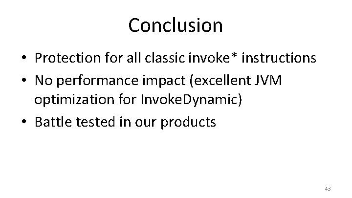 Conclusion • Protection for all classic invoke* instructions • No performance impact (excellent JVM