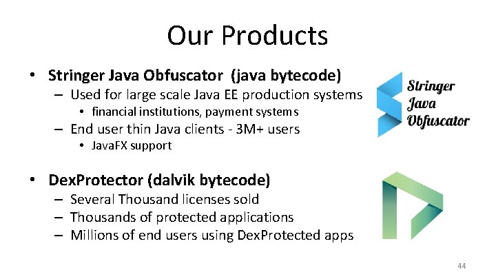 Our Products • Stringer Java Obfuscator (java bytecode) – Used for large scale Java