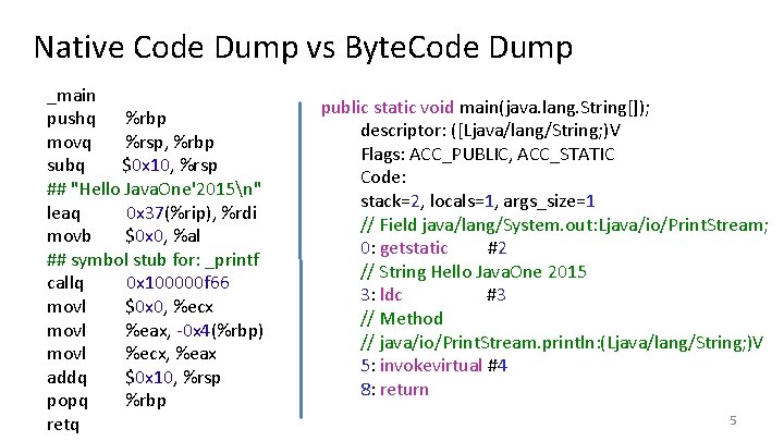 Native Code Dump vs Byte. Code Dump _main pushq %rbp movq %rsp, %rbp subq