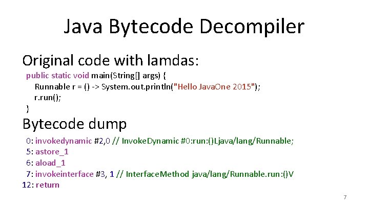 Java Bytecode Decompiler Original code with lamdas: public static void main(String[] args) { Runnable