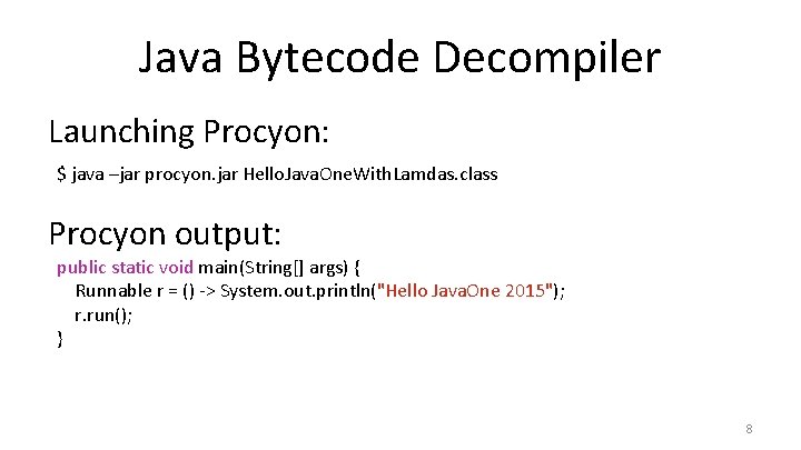 Java Bytecode Decompiler Launching Procyon: $ java –jar procyon. jar Hello. Java. One. With.