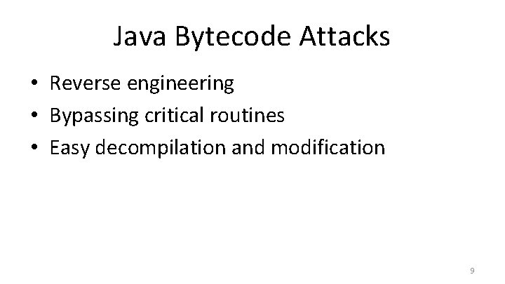 Java Bytecode Attacks • Reverse engineering • Bypassing critical routines • Easy decompilation and