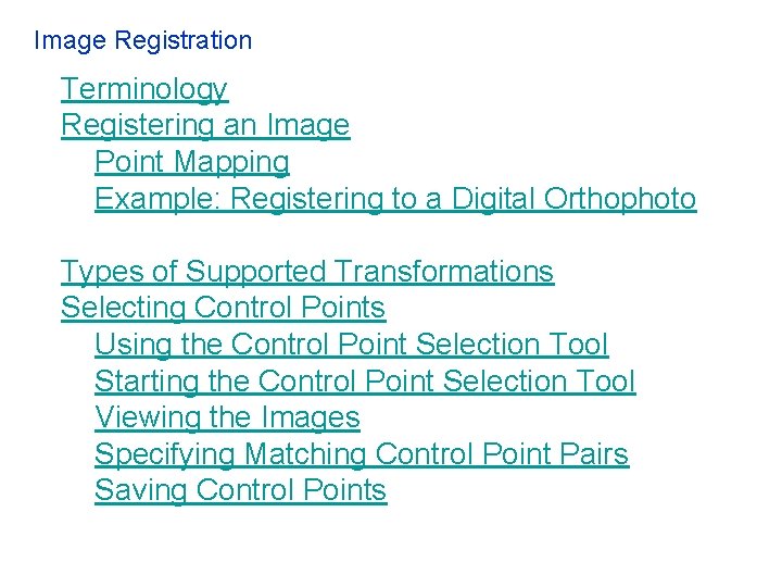 Image Registration Terminology Registering an Image Point Mapping Example: Registering to a Digital Orthophoto Image Registration Terminology Registering an Image Point Mapping Example: Registering to a Digital Orthophoto