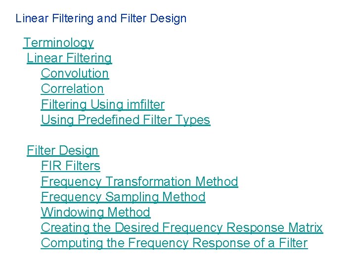 Linear Filtering and Filter Design Terminology Linear Filtering Convolution Correlation Filtering Using imfilter Using Linear Filtering and Filter Design Terminology Linear Filtering Convolution Correlation Filtering Using imfilter Using