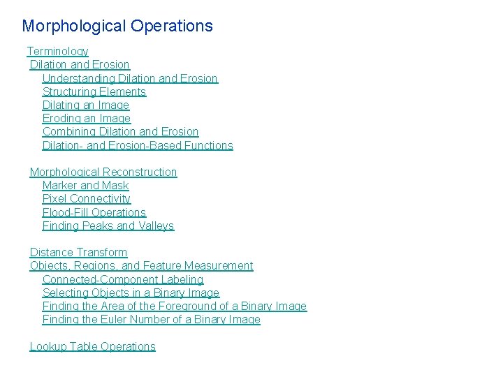 Morphological Operations Terminology Dilation and Erosion Understanding Dilation and Erosion Structuring Elements Dilating an Morphological Operations Terminology Dilation and Erosion Understanding Dilation and Erosion Structuring Elements Dilating an