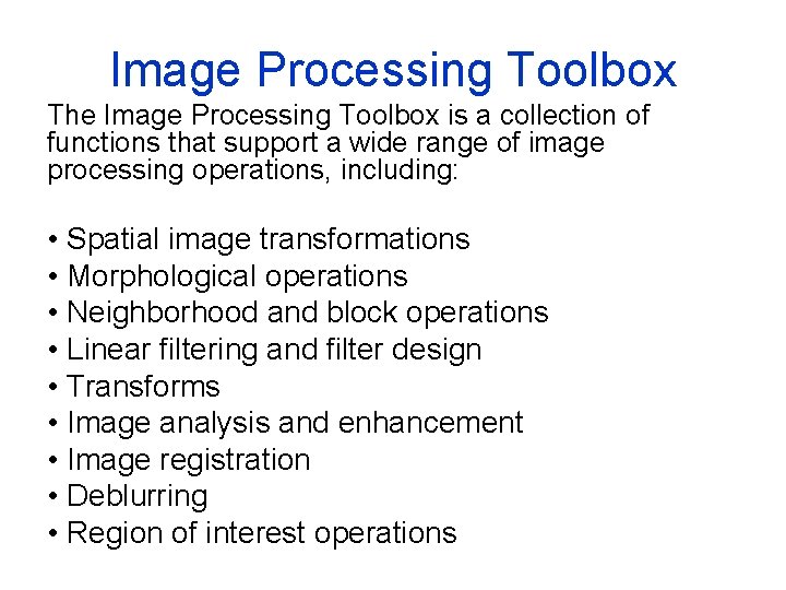 Image Processing Toolbox The Image Processing Toolbox is a collection of functions that support Image Processing Toolbox The Image Processing Toolbox is a collection of functions that support