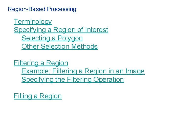 Region-Based Processing Terminology Specifying a Region of Interest Selecting a Polygon Other Selection Methods Region-Based Processing Terminology Specifying a Region of Interest Selecting a Polygon Other Selection Methods