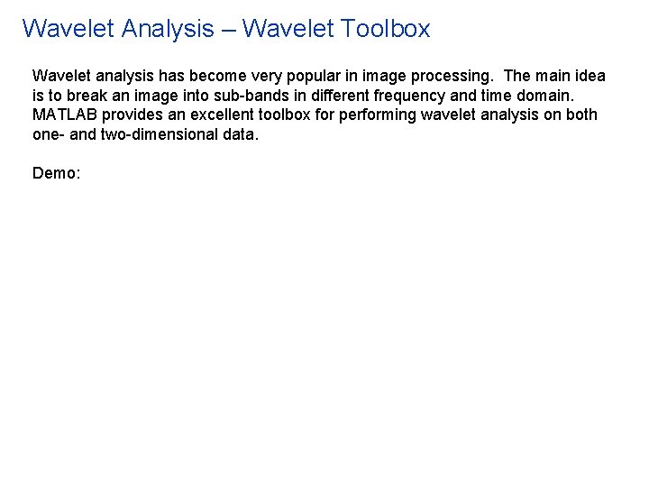 Wavelet Analysis – Wavelet Toolbox Wavelet analysis has become very popular in image processing. Wavelet Analysis – Wavelet Toolbox Wavelet analysis has become very popular in image processing.