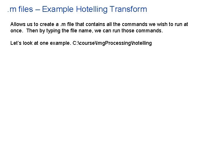 . m files – Example Hotelling Transform Allows us to create a. m file . m files – Example Hotelling Transform Allows us to create a. m file