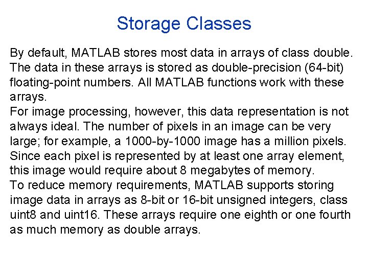 Storage Classes By default, MATLAB stores most data in arrays of class double. The Storage Classes By default, MATLAB stores most data in arrays of class double. The