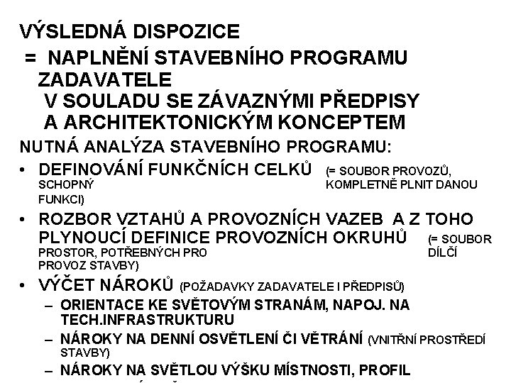 VÝSLEDNÁ DISPOZICE = NAPLNĚNÍ STAVEBNÍHO PROGRAMU ZADAVATELE V SOULADU SE ZÁVAZNÝMI PŘEDPISY A ARCHITEKTONICKÝM