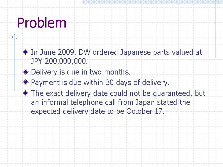 Problem In June 2009, DW ordered Japanese parts valued at JPY 200, 000. Delivery