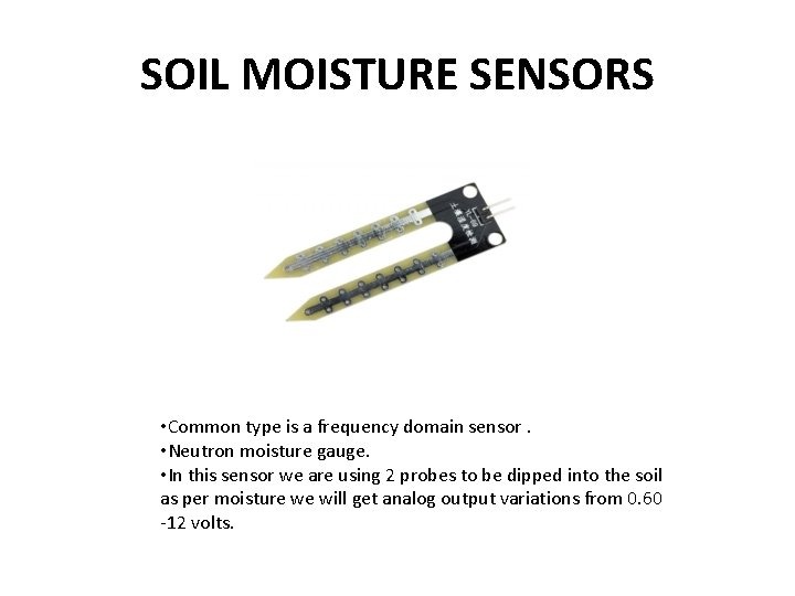 SOIL MOISTURE SENSORS • Common type is a frequency domain sensor. • Neutron moisture SOIL MOISTURE SENSORS • Common type is a frequency domain sensor. • Neutron moisture