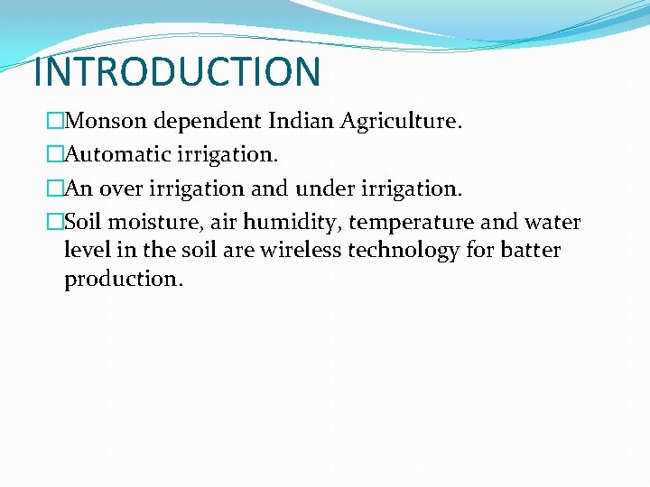 INTRODUCTION �Monson dependent Indian Agriculture. �Automatic irrigation. �An over irrigation and under irrigation. �Soil INTRODUCTION �Monson dependent Indian Agriculture. �Automatic irrigation. �An over irrigation and under irrigation. �Soil