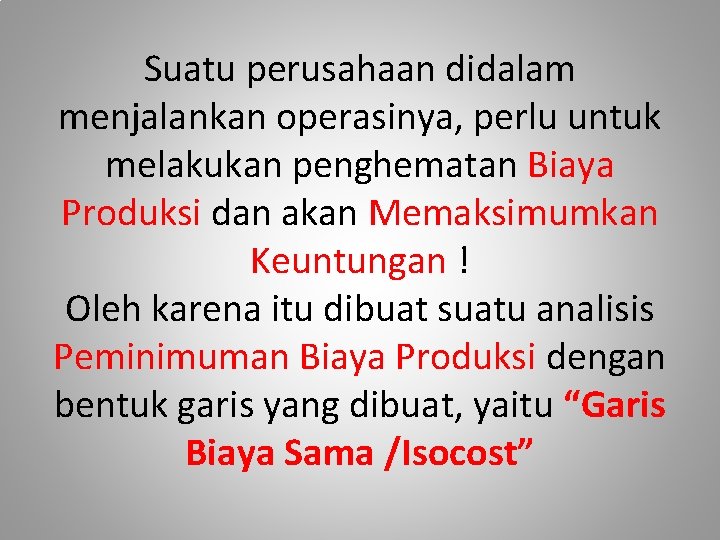 Suatu perusahaan didalam menjalankan operasinya, perlu untuk melakukan penghematan Biaya Produksi dan akan Memaksimumkan