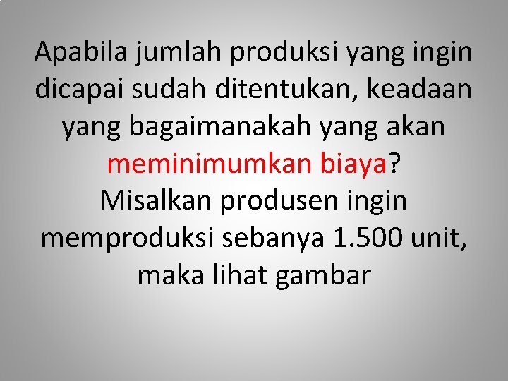 Apabila jumlah produksi yang ingin dicapai sudah ditentukan, keadaan yang bagaimanakah yang akan meminimumkan