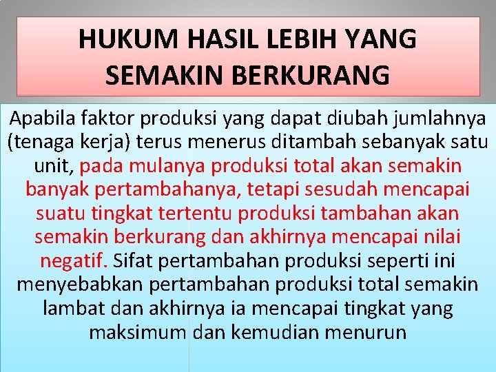 HUKUM HASIL LEBIH YANG SEMAKIN BERKURANG Apabila faktor produksi yang dapat diubah jumlahnya (tenaga