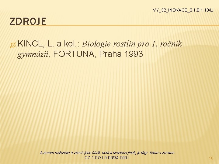 VY_32_INOVACE_3. 1. Bi 1. 10/Li ZDROJE KINCL, L. a kol. : Biologie rostlin pro VY_32_INOVACE_3. 1. Bi 1. 10/Li ZDROJE KINCL, L. a kol. : Biologie rostlin pro
