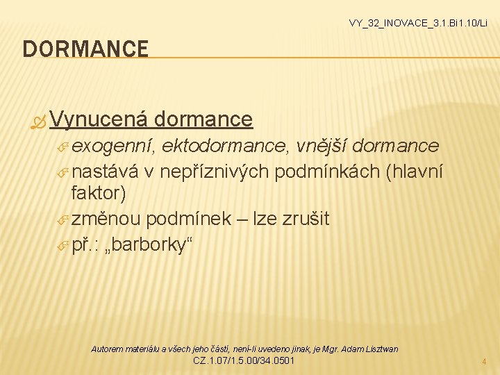 VY_32_INOVACE_3. 1. Bi 1. 10/Li DORMANCE Vynucená dormance exogenní, ektodormance, vnější dormance nastává v VY_32_INOVACE_3. 1. Bi 1. 10/Li DORMANCE Vynucená dormance exogenní, ektodormance, vnější dormance nastává v