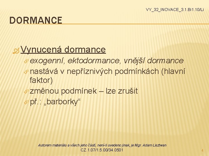 VY_32_INOVACE_3. 1. Bi 1. 10/Li DORMANCE Vynucená dormance exogenní, ektodormance, vnější dormance nastává v