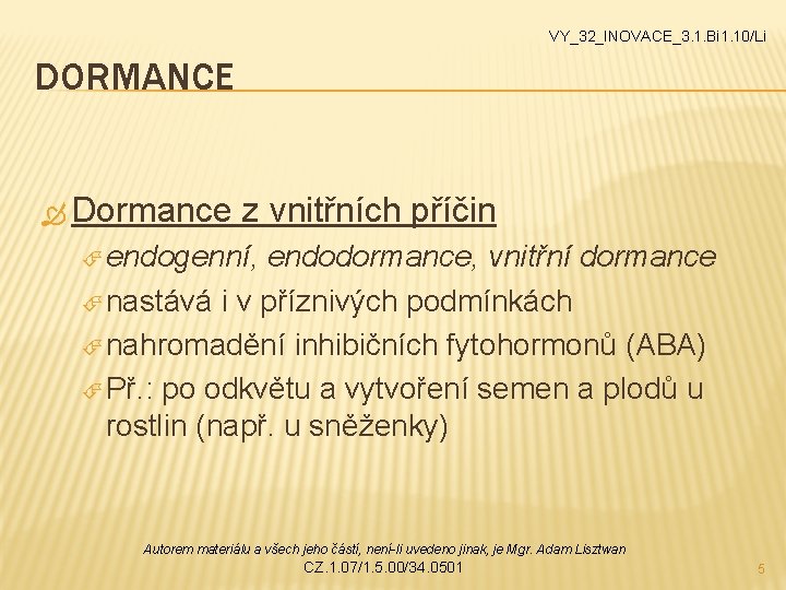 VY_32_INOVACE_3. 1. Bi 1. 10/Li DORMANCE Dormance z vnitřních příčin endogenní, endodormance, vnitřní dormance VY_32_INOVACE_3. 1. Bi 1. 10/Li DORMANCE Dormance z vnitřních příčin endogenní, endodormance, vnitřní dormance