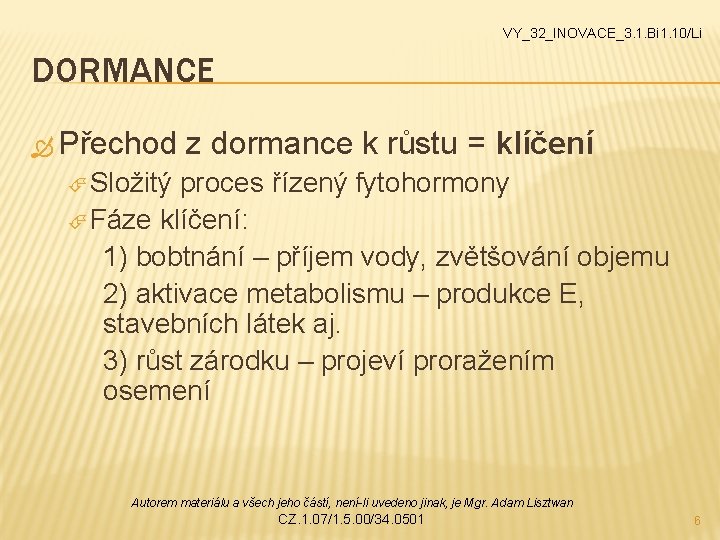 VY_32_INOVACE_3. 1. Bi 1. 10/Li DORMANCE Přechod z dormance k růstu = klíčení Složitý