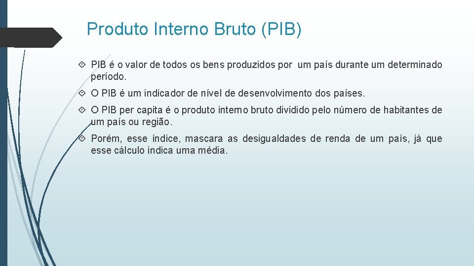 Produto Interno Bruto (PIB) PIB é o valor de todos os bens produzidos por