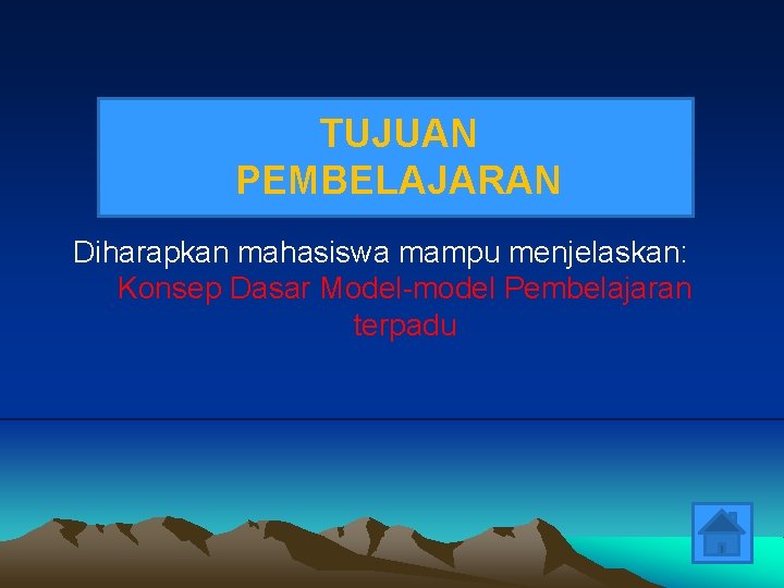 TUJUAN PEMBELAJARAN Diharapkan mahasiswa mampu menjelaskan: Konsep Dasar Model-model Pembelajaran terpadu 