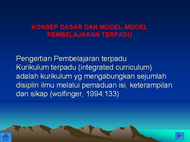 KONSEP DASAR DAN MODEL-MODEL PEMBELAJARAN TERPADU Pengertian Pembelajaran terpadu Kurikulum terpadu (integrated curriculum) adalah