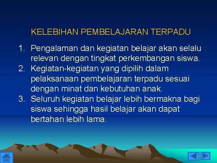 KELEBIHAN PEMBELAJARAN TERPADU 1. Pengalaman dan kegiatan belajar akan selalu relevan dengan tingkat perkembangan