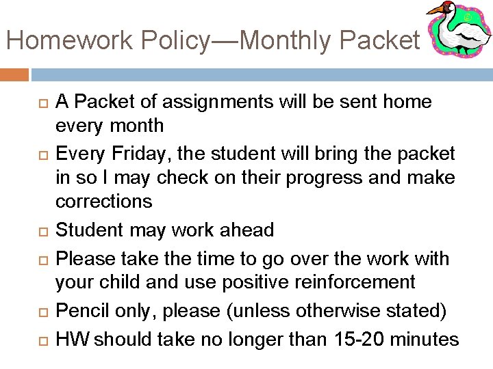 Homework Policy—Monthly Packet A Packet of assignments will be sent home every month Every
