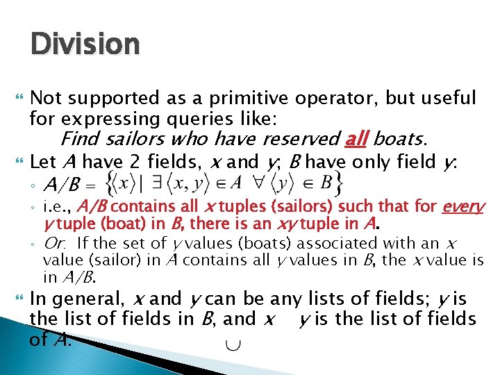 Division Not supported as a primitive operator, but useful for expressing queries like: Find