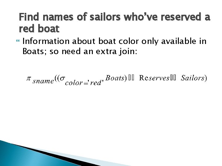 Find names of sailors who’ve reserved a red boat Information about boat color only
