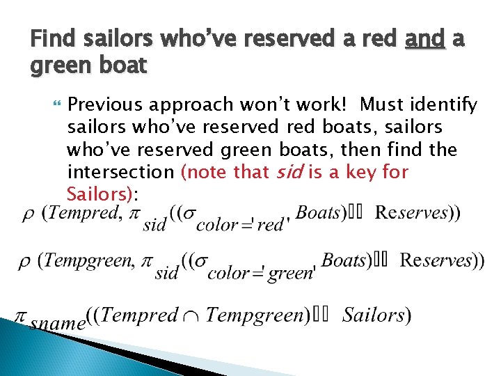 Find sailors who’ve reserved a red and a green boat Previous approach won’t work!
