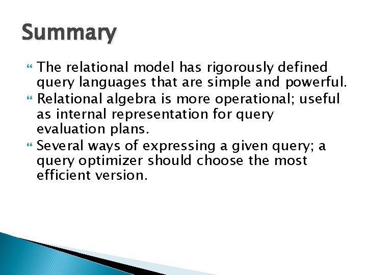 Summary The relational model has rigorously defined query languages that are simple and powerful.