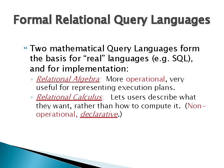 Formal Relational Query Languages Two mathematical Query Languages form the basis for “real” languages