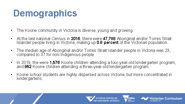 Demographics • The Koorie community in Victoria is diverse, young and growing. • At