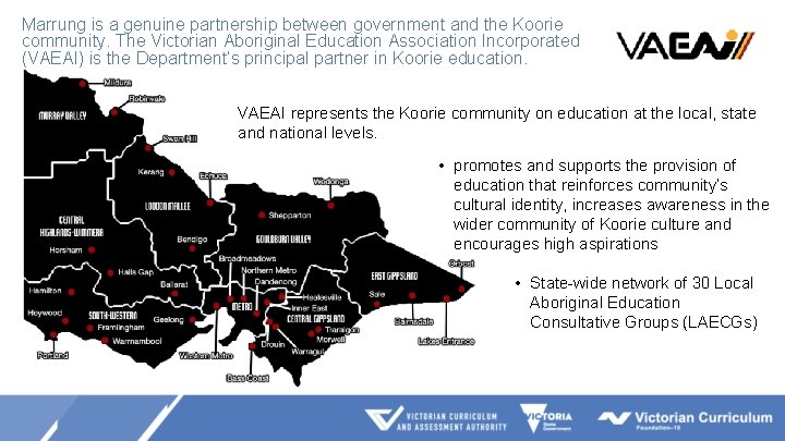 Marrung is a genuine partnership between government and the Koorie community. The Victorian Aboriginal