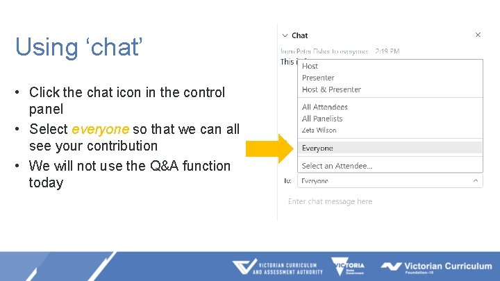 Using ‘chat’ • Click the chat icon in the control panel • Select everyone