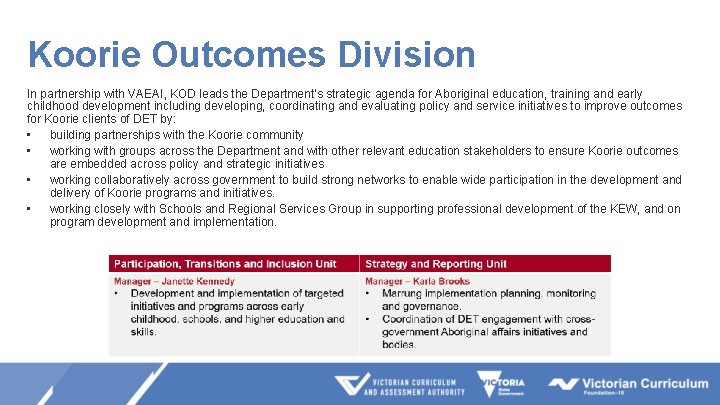 Koorie Outcomes Division In partnership with VAEAI, KOD leads the Department’s strategic agenda for